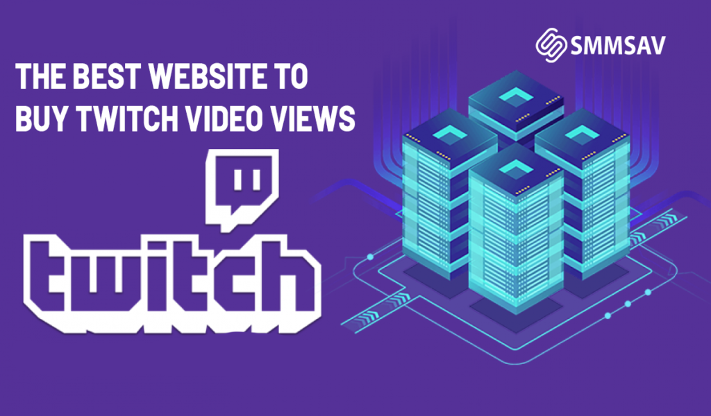 The Best Website to Buy Twitch Video Views in 2024