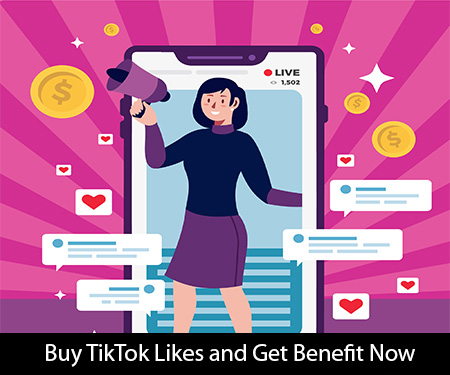 Buy TikTok Likes and Get Benefit Now