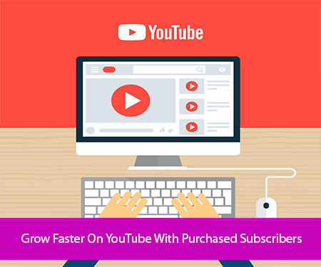 Grow Faster On YouTube With Purchased Subscribers