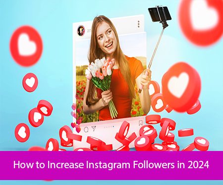 How to Increase Instagram Followers in 2024?