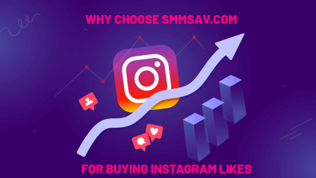 Why Choose Smmsav.com for Buying Instagram Likes