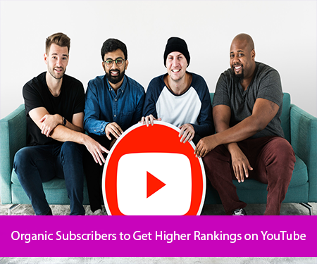 Organic Subscribers to Get Higher Rankings on YouTube