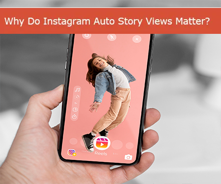 Why Do Instagram Auto Story Views Matter